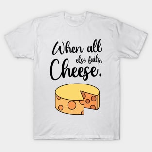 When All Else Fails, Cheese. T-Shirt